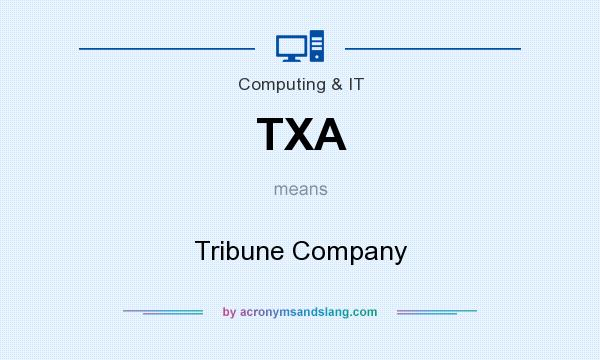 What does TXA mean? It stands for Tribune Company