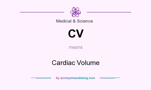 What does CV mean? It stands for Cardiac Volume