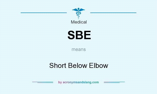 What does SBE mean? It stands for Short Below Elbow