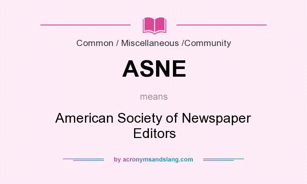 What does ASNE mean? It stands for American Society of Newspaper Editors