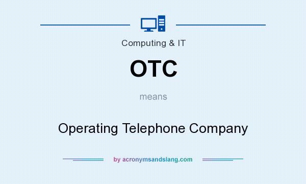 What does OTC mean? It stands for Operating Telephone Company