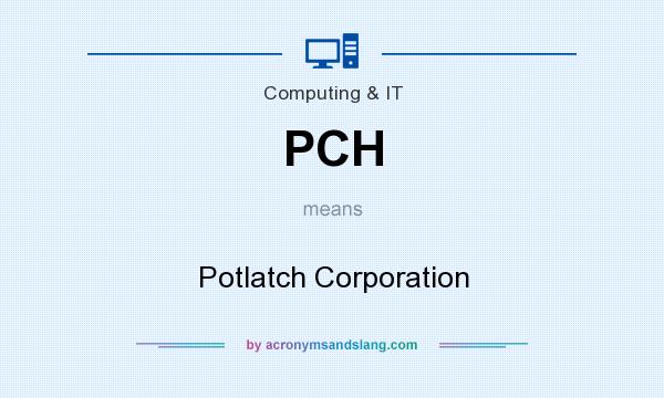 What does PCH mean? It stands for Potlatch Corporation