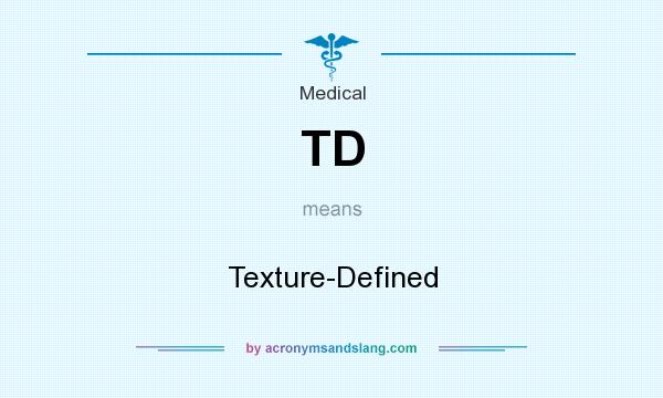 What does TD mean? It stands for Texture-Defined
