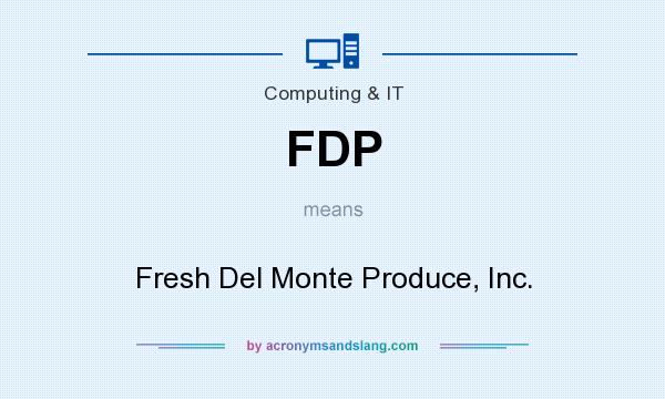 What does FDP mean? It stands for Fresh Del Monte Produce, Inc.