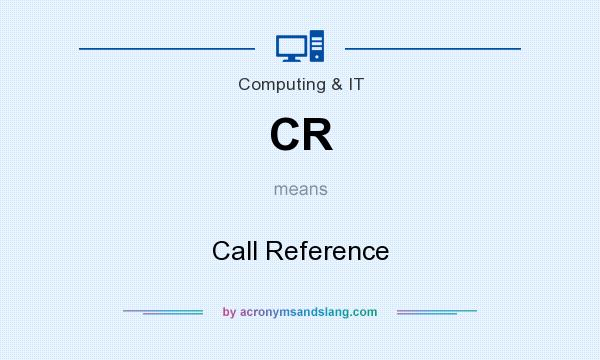 What does CR mean? It stands for Call Reference