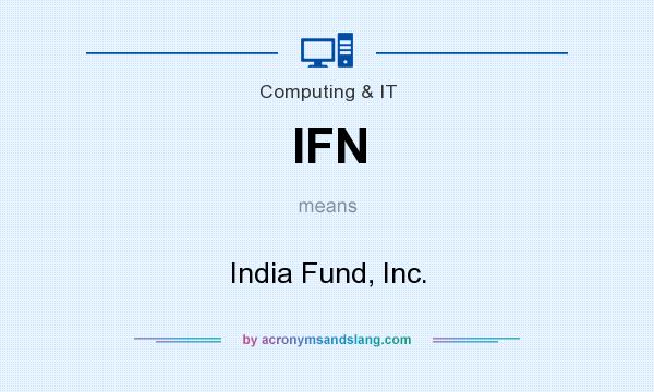 What does IFN mean? It stands for India Fund, Inc.