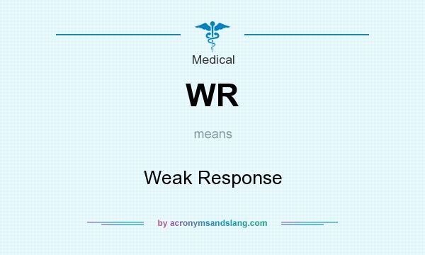 What does WR mean? It stands for Weak Response