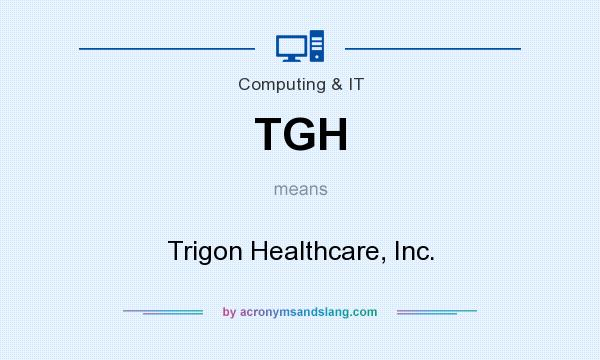 What does TGH mean? It stands for Trigon Healthcare, Inc.