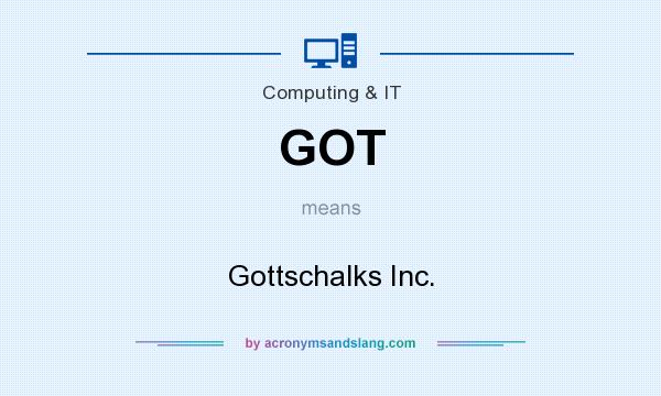 What does GOT mean? It stands for Gottschalks Inc.