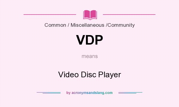 What does VDP mean? It stands for Video Disc Player
