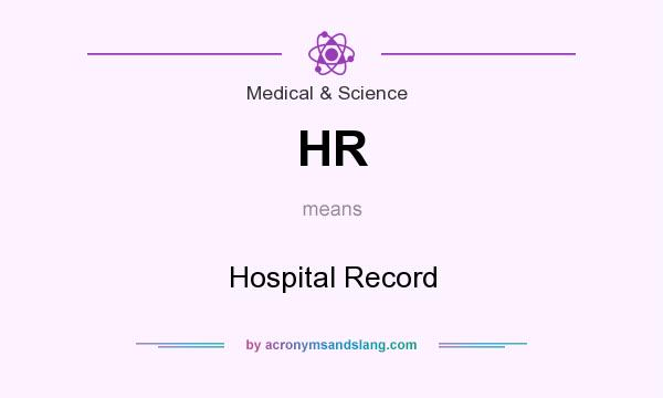 What does HR mean? It stands for Hospital Record