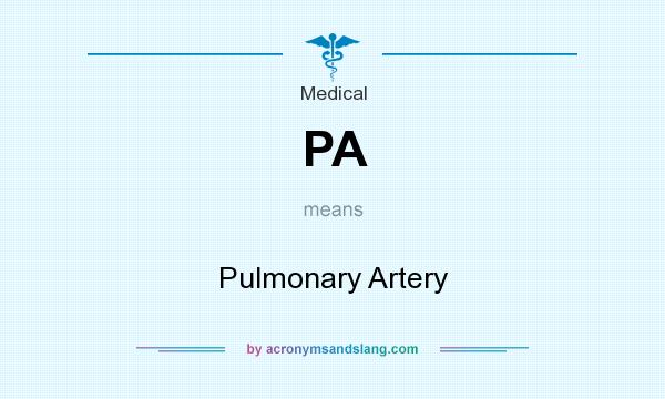 What does PA mean? It stands for Pulmonary Artery