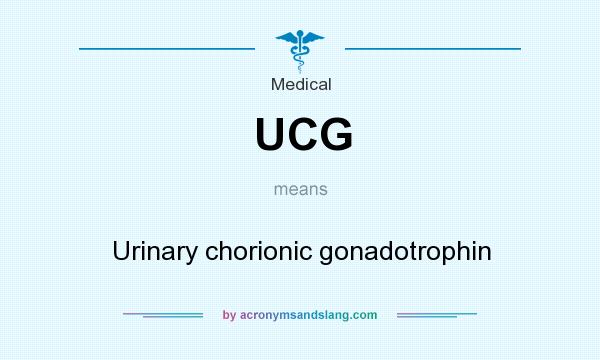 What does UCG mean? It stands for Urinary chorionic gonadotrophin