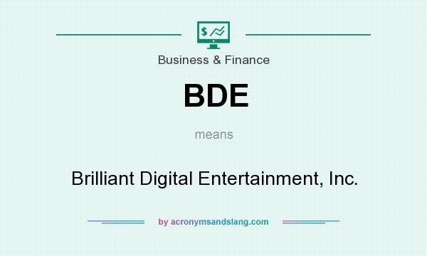 What does BDE mean? It stands for Brilliant Digital Entertainment, Inc.