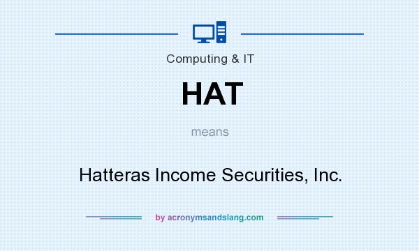 What does HAT mean? It stands for Hatteras Income Securities, Inc.