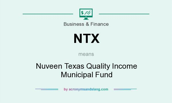 What does NTX mean? It stands for Nuveen Texas Quality Income Municipal Fund