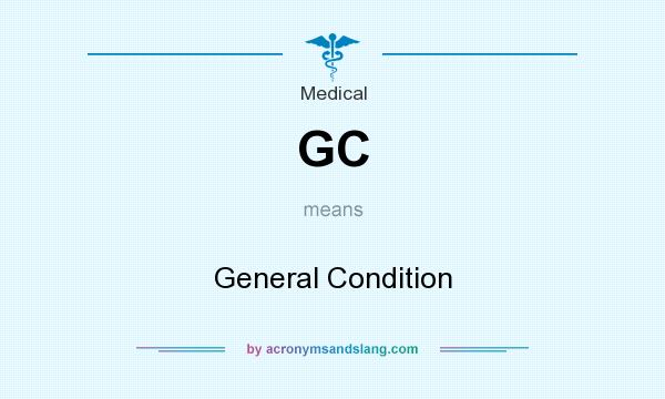What does GC mean? It stands for General Condition
