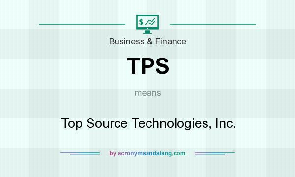 What does TPS mean? It stands for Top Source Technologies, Inc.