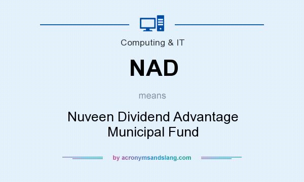 What does NAD mean? It stands for Nuveen Dividend Advantage Municipal Fund