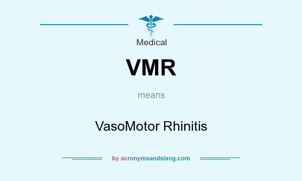 What does VMR mean? It stands for VasoMotor Rhinitis