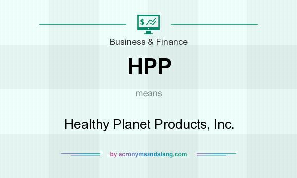 What does HPP mean? It stands for Healthy Planet Products, Inc.