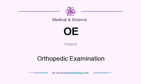 What does OE mean? It stands for Orthopedic Examination