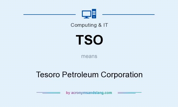 What does TSO mean? It stands for Tesoro Petroleum Corporation