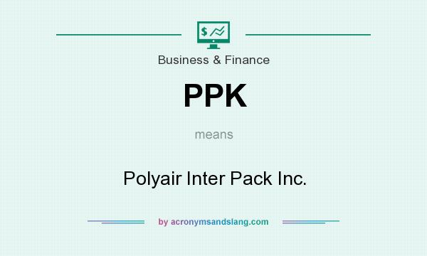 What does PPK mean? It stands for Polyair Inter Pack Inc.