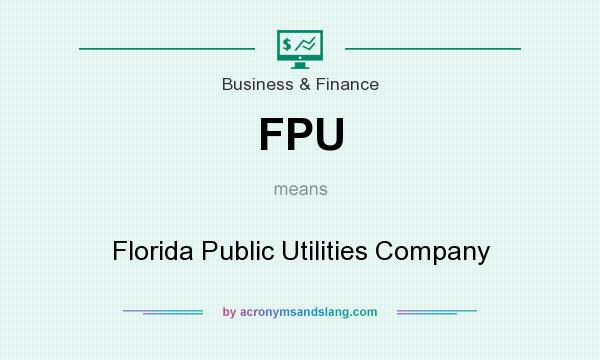 What does FPU mean? It stands for Florida Public Utilities Company