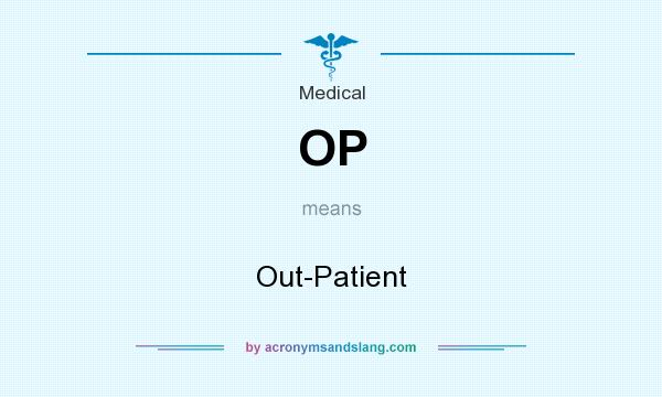 What does OP mean? It stands for Out-Patient