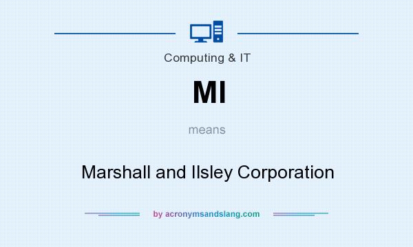 What does MI mean? It stands for Marshall and Ilsley Corporation