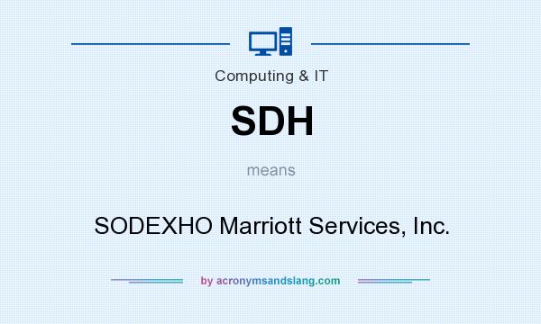 What does SDH mean? It stands for SODEXHO Marriott Services, Inc.