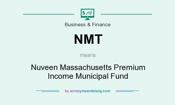 What does NMT mean? It stands for Nuveen Massachusetts Premium Income Municipal Fund