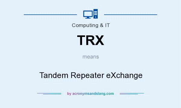 What does TRX mean? It stands for Tandem Repeater eXchange
