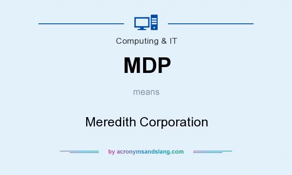 What does MDP mean? It stands for Meredith Corporation