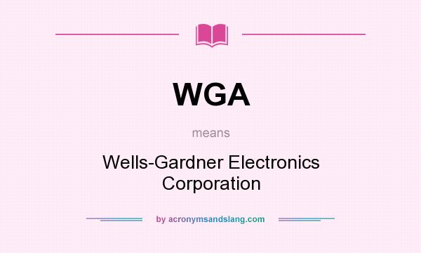 What does WGA mean? It stands for Wells-Gardner Electronics Corporation