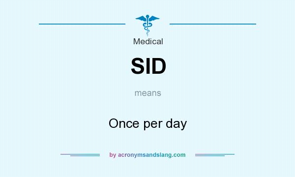 What does SID mean? It stands for Once per day