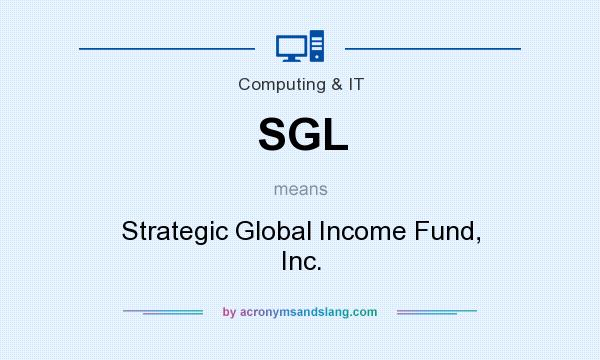 What does SGL mean? It stands for Strategic Global Income Fund, Inc.