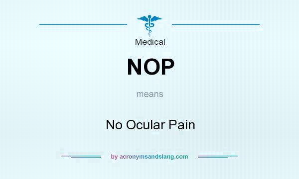 What does NOP mean? It stands for No Ocular Pain