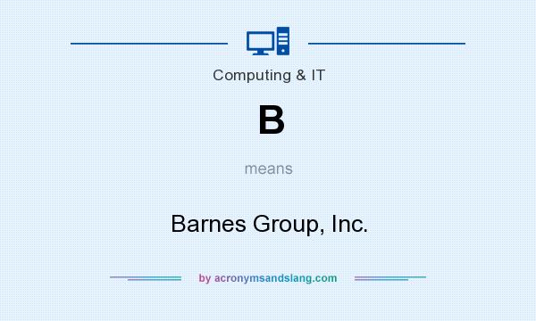 What does B mean? It stands for Barnes Group, Inc.