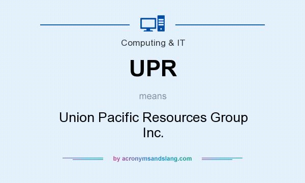 What does UPR mean? It stands for Union Pacific Resources Group Inc.