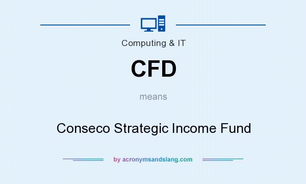 What does CFD mean? It stands for Conseco Strategic Income Fund