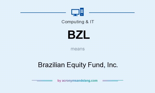 What does BZL mean? It stands for Brazilian Equity Fund, Inc.