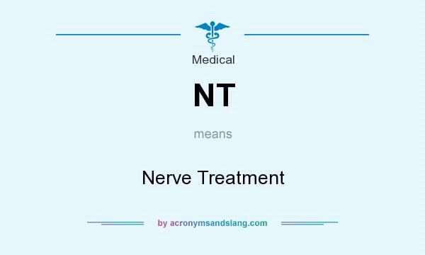 What does NT mean? It stands for Nerve Treatment