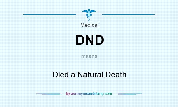 What does DND mean? It stands for Died a Natural Death