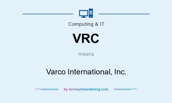 What does VRC mean? It stands for Varco International, Inc.