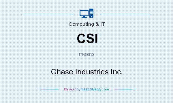 What does CSI mean? It stands for Chase Industries Inc.