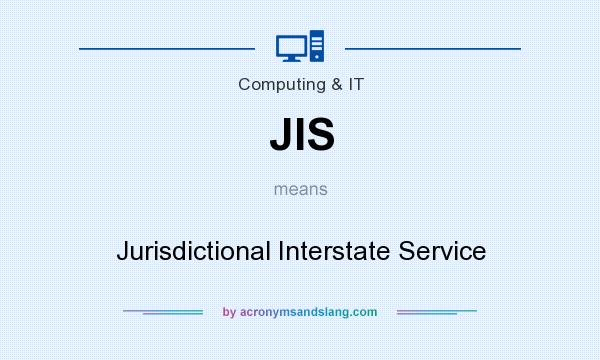 What does JIS mean? It stands for Jurisdictional Interstate Service