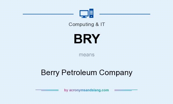 What does BRY mean? It stands for Berry Petroleum Company