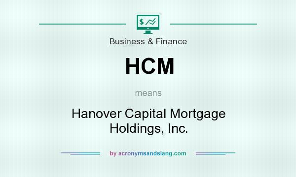 What does HCM mean? It stands for Hanover Capital Mortgage Holdings, Inc.